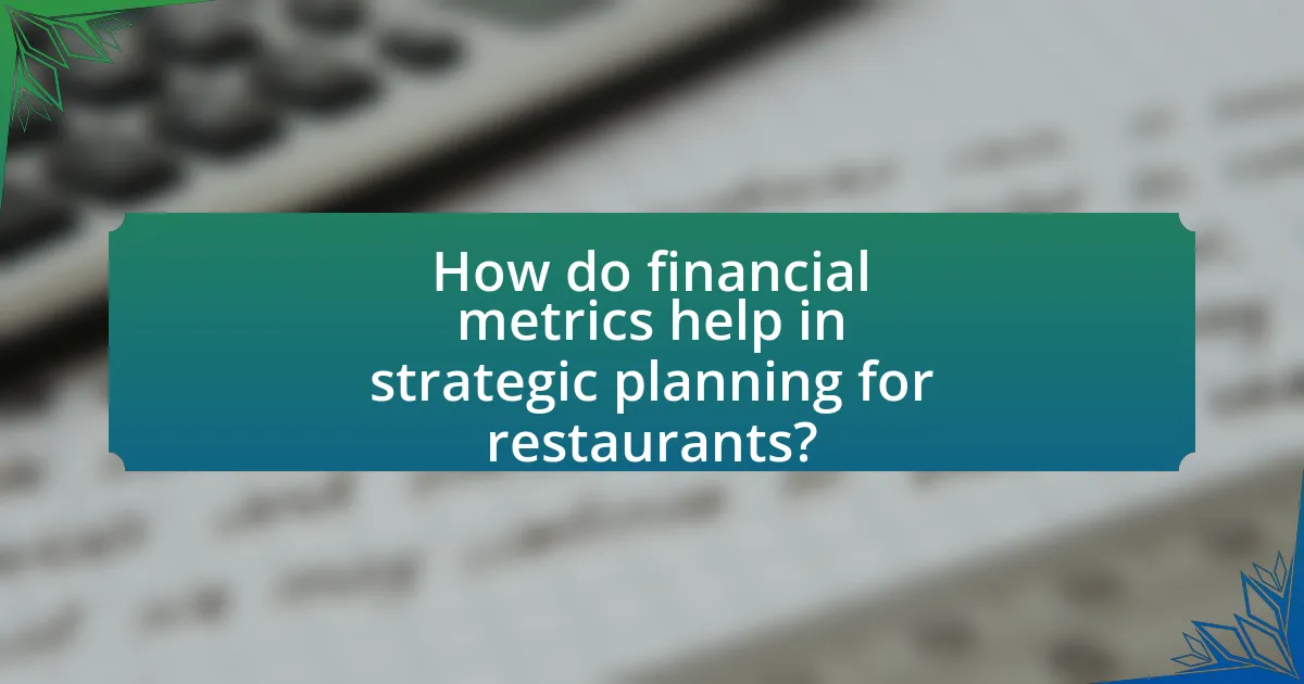 How do financial metrics help in strategic planning for restaurants?
