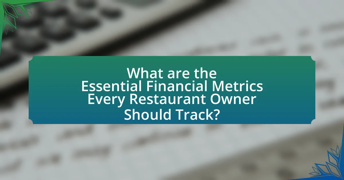 What are the Essential Financial Metrics Every Restaurant Owner Should Track?
