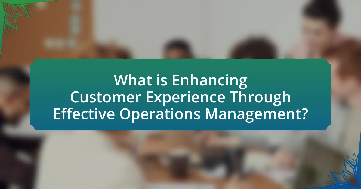 What is Enhancing Customer Experience Through Effective Operations Management?
